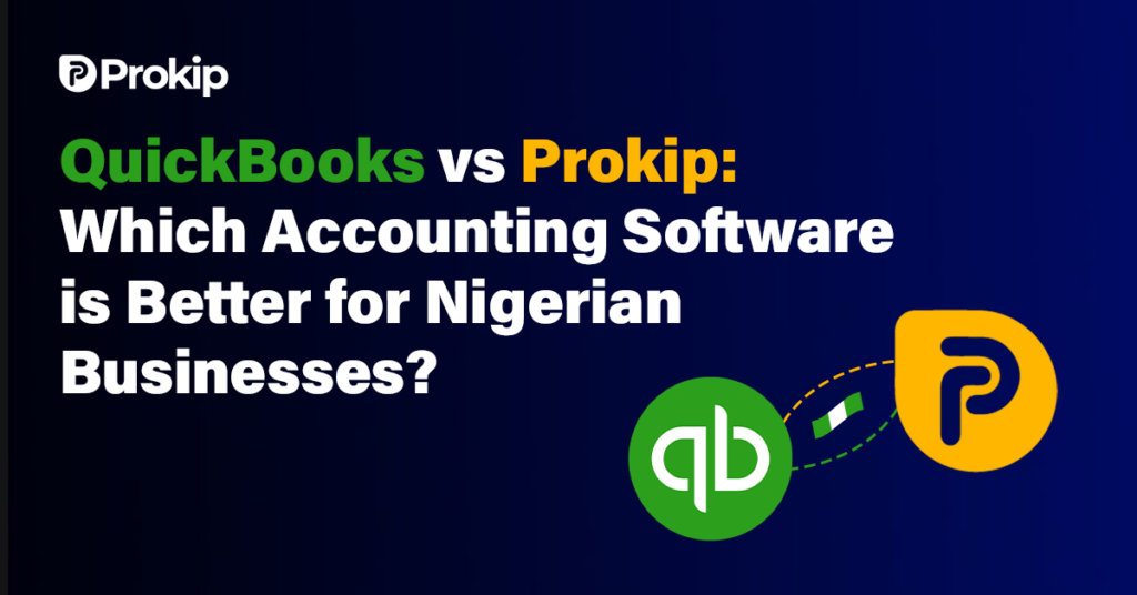 QuickBooks vs Prokip: Which Accounting Software is Better for Nigerian Businesses